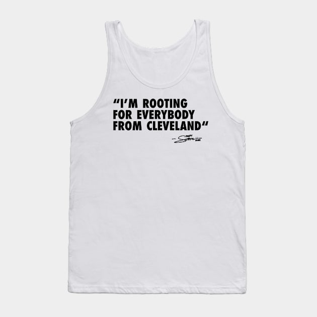 IM ROOTING FOR EVERYBODY FROM CLEVELAND Tank Top by sammiedoesit